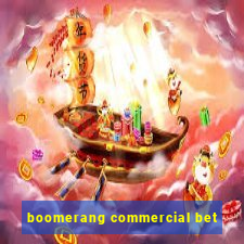 boomerang commercial bet